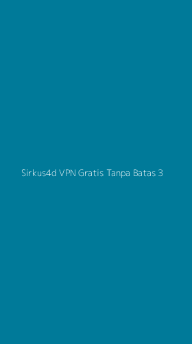 Tampilan Antarmuka Aplikasi Sirkus4d Vpn Gratis Tanpa Batas - 3