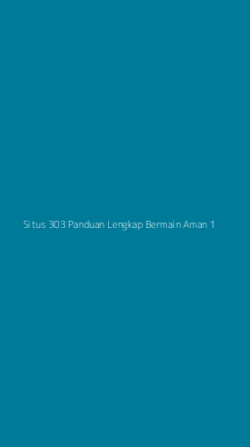 Tampilan Antarmuka Aplikasi Situs 303 Panduan Lengkap Bermain Aman - 1