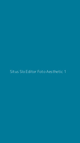 Tampilan Antarmuka Aplikasi Situs Slo Editor Foto Aesthetic - 1