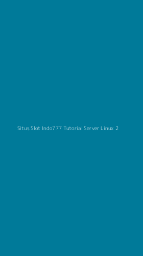 Tampilan Antarmuka Aplikasi Situs Slot Indo777 Tutorial Server Linux - 2