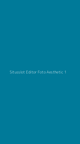 Tampilan Antarmuka Aplikasi Situsslot Editor Foto Aesthetic - 1
