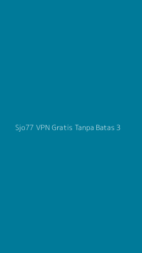 Tampilan Antarmuka Aplikasi Sjo77 Vpn Gratis Tanpa Batas - 3