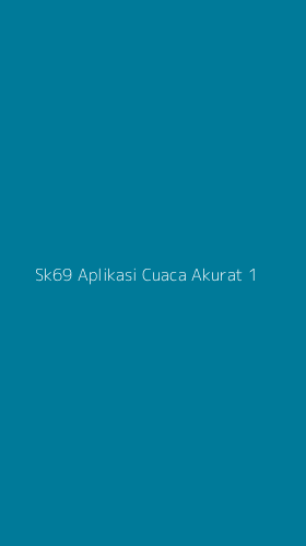 Tampilan Antarmuka Aplikasi Sk69 Aplikasi Cuaca Akurat - 1