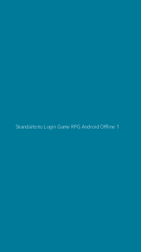Tampilan Antarmuka Aplikasi Skandaltoto Login Game Rpg Android Offline - 1