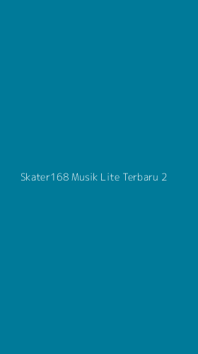 Tampilan Antarmuka Aplikasi Skater168 Musik Lite Terbaru - 2