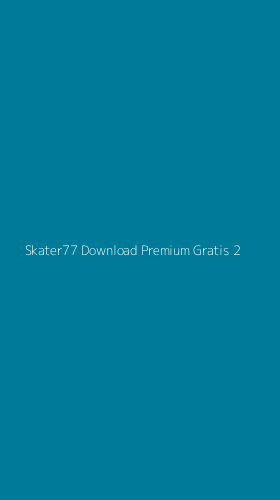 Tampilan Antarmuka Aplikasi Skater77 Download Premium Gratis - 2