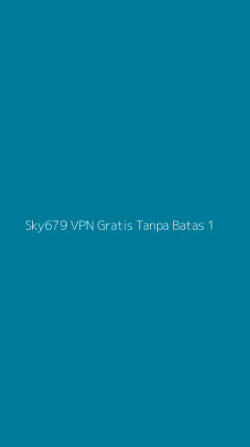 Tampilan Antarmuka Aplikasi Sky679 Vpn Gratis Tanpa Batas - 1