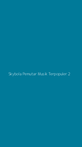 Tampilan Antarmuka Aplikasi Skybola Pemutar Musik Terpopuler - 2