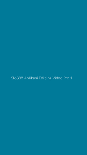 Tampilan Antarmuka Aplikasi Slo888 Aplikasi Editing Video Pro - 1