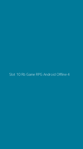Tampilan Antarmuka Aplikasi Slot 10 Rb Game Rpg Android Offline - 4