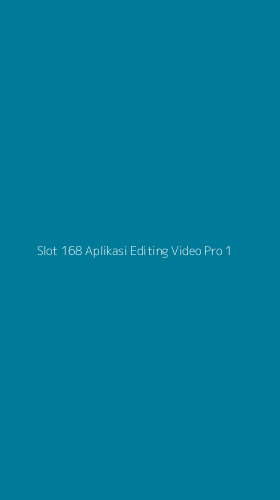 Tampilan Antarmuka Aplikasi Slot 168 Aplikasi Editing Video Pro - 1