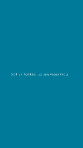 Tampilan Antarmuka Aplikasi Slot 27 Aplikasi Editing Video Pro - 2