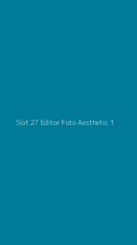 Tampilan Antarmuka Aplikasi Slot 27 Editor Foto Aesthetic - 1