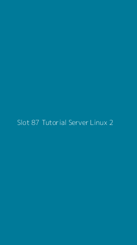 Tampilan Antarmuka Aplikasi Slot 87 Tutorial Server Linux - 2
