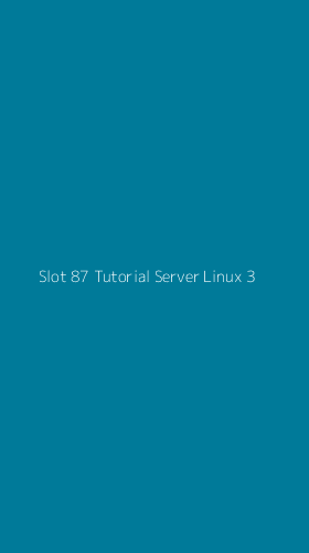Tampilan Antarmuka Aplikasi Slot 87 Tutorial Server Linux - 3