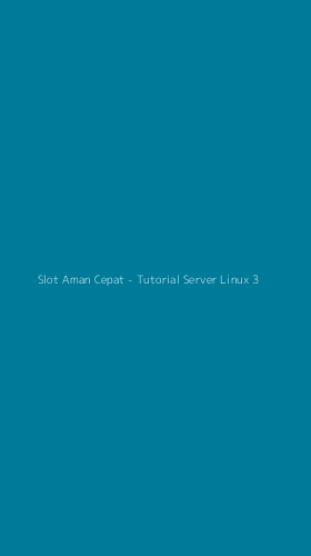 Tampilan Antarmuka Aplikasi Slot Aman Cepat - Tutorial Server Linux - 3