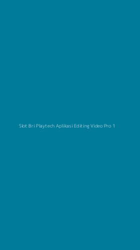 Tampilan Antarmuka Aplikasi Slot Bri Playtech Aplikasi Editing Video Pro - 1