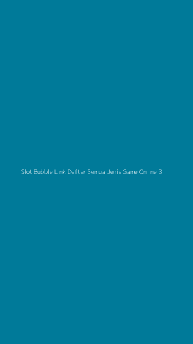 Tampilan Antarmuka Aplikasi Slot Bubble Link Daftar Semua Jenis Game Online - 3