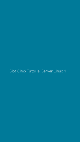 Tampilan Antarmuka Aplikasi Slot Cimb Tutorial Server Linux - 1