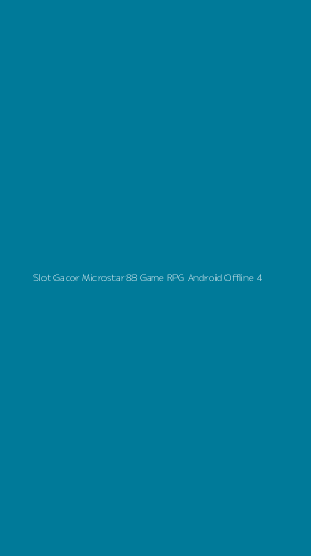 Tampilan Antarmuka Aplikasi Slot Gacor Microstar88 Game Rpg Android Offline - 4