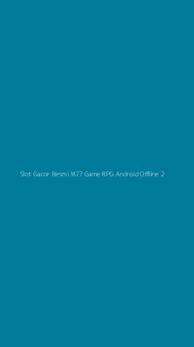 Tampilan Antarmuka Aplikasi Slot Gacor Resmi M77 Game Rpg Android Offline - 2