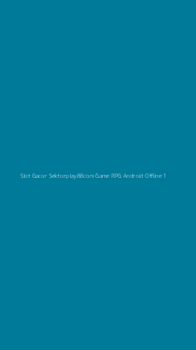 Tampilan Antarmuka Aplikasi Slot Gacor Sektorplay88com Game Rpg Android Offline - 1