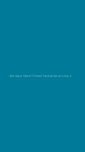 Tampilan Antarmuka Aplikasi Slot Gacor Tante777resmi Tutorial Server Linux - 2