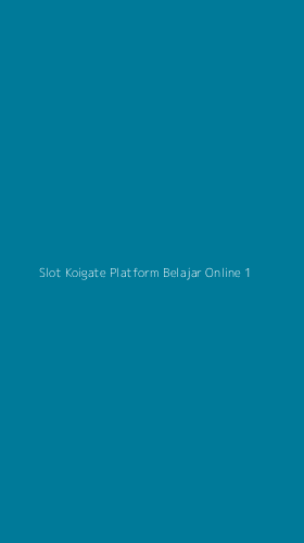 Tampilan Antarmuka Aplikasi Slot Koigate Platform Belajar Online - 1