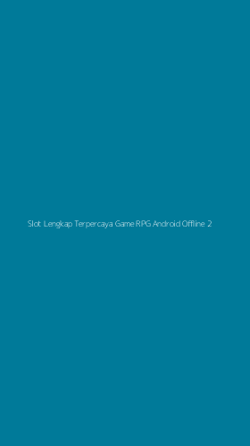 Tampilan Antarmuka Aplikasi Slot Lengkap Terpercaya Game Rpg Android Offline - 2