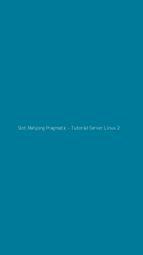 Tampilan Antarmuka Aplikasi Slot Mahjong Pragmatic - Tutorial Server Linux - 2