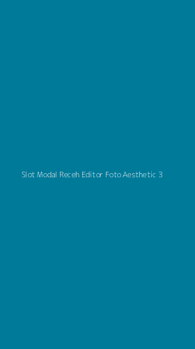 Tampilan Antarmuka Aplikasi Slot Modal Receh Editor Foto Aesthetic - 3