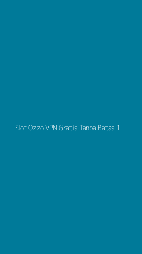 Tampilan Antarmuka Aplikasi Slot Ozzo Vpn Gratis Tanpa Batas - 1