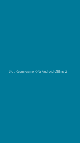 Tampilan Antarmuka Aplikasi Slot Resmi Game Rpg Android Offline - 2