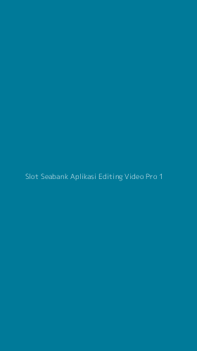 Tampilan Antarmuka Aplikasi Slot Seabank Aplikasi Editing Video Pro - 1