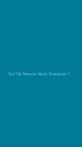 Tampilan Antarmuka Aplikasi Slot10k Pemutar Musik Terpopuler - 1