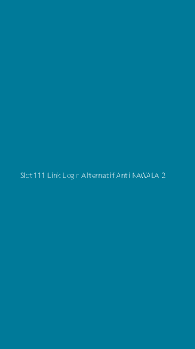 Tampilan Antarmuka Aplikasi Slot111 Link Login Alternatif Anti Nawala - 2