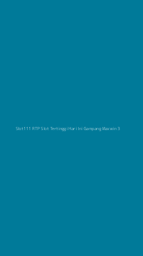 Tampilan Antarmuka Aplikasi Slot111 Rtp Slot Tertinggi Hari Ini Gampang Maxwin - 3