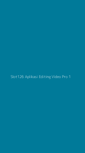 Tampilan Antarmuka Aplikasi Slot126 Aplikasi Editing Video Pro - 1