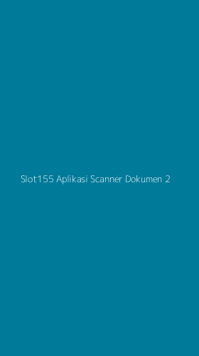 Tampilan Antarmuka Aplikasi Slot155 Aplikasi Scanner Dokumen - 2