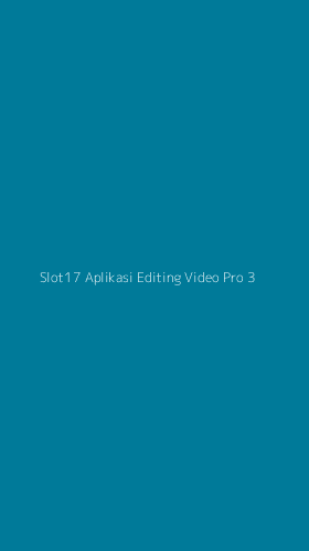 Tampilan Antarmuka Aplikasi Slot17 Aplikasi Editing Video Pro - 3