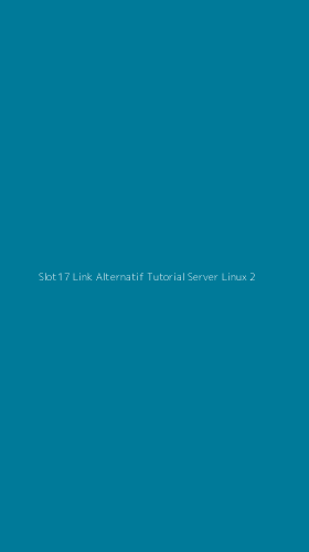 Tampilan Antarmuka Aplikasi Slot17 Link Alternatif Tutorial Server Linux - 2