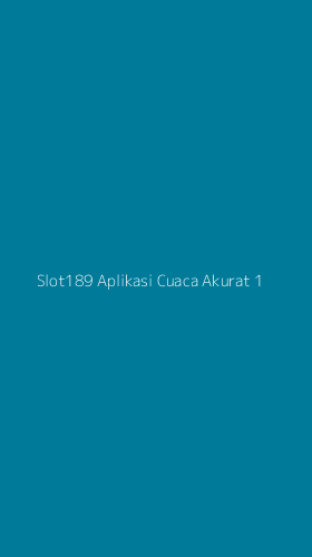 Tampilan Antarmuka Aplikasi Slot189 Aplikasi Cuaca Akurat - 1