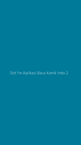 Tampilan Antarmuka Aplikasi Slot1m Aplikasi Baca Komik Indo - 2