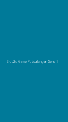 Tampilan Antarmuka Aplikasi Slot2d Game Petualangan Seru - 1