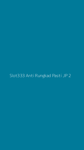 Tampilan Antarmuka Aplikasi Slot333 Anti Rungkad Pasti Jp - 2