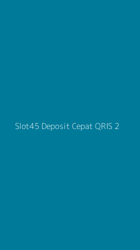 Tampilan Antarmuka Aplikasi Slot45 Deposit Cepat Qris - 2