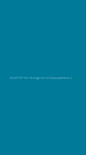 Tampilan Antarmuka Aplikasi Slot45 Rtp Slot Tertinggi Hari Ini Gampang Maxwin - 2