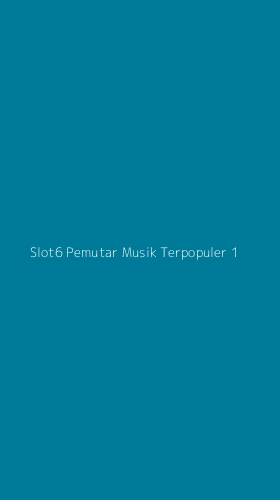 Tampilan Antarmuka Aplikasi Slot6 Pemutar Musik Terpopuler - 1