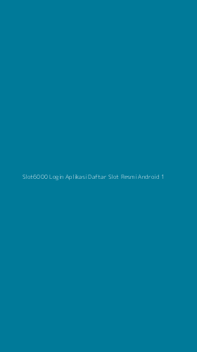 Tampilan Antarmuka Aplikasi Slot6000 Login Aplikasi Daftar Slot Resmi Android - 1