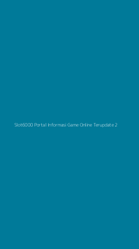 Tampilan Antarmuka Aplikasi Slot6000 Portal Informasi Game Online Terupdate - 2